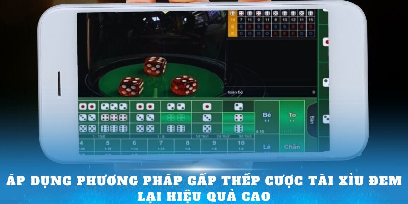 Áp dụng phương pháp gấp thếp cược tài xỉu đem lại hiệu quả cao