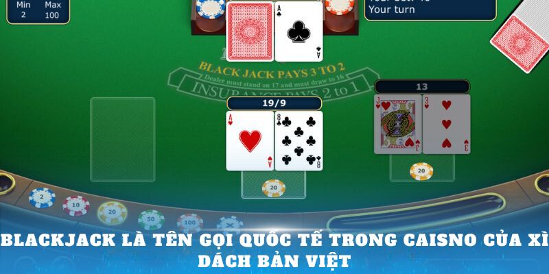 Blackjack là tên gọi quốc tế trong Caisno của Xì Dách bản Việt 