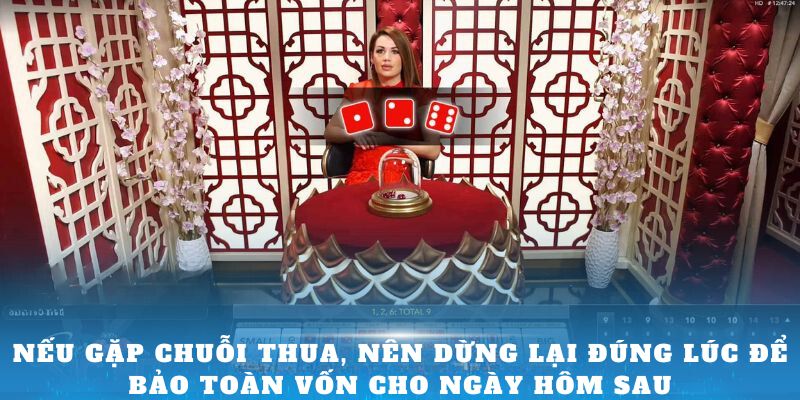 Nếu gặp chuỗi thua, nên dừng lại đúng lúc để bảo toàn vốn cho ngày hôm sau